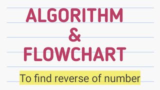 Algorithm to find reverse of a given number ||Algorithm ||Flowchart