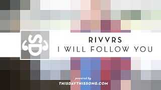 RIVVRS - I Will Follow You