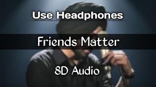 Friends Matter (8D Audio) | Davi Singh, The Landers |🎧Use Headphones 🎧