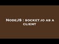 NodeJS : socket.io as a client