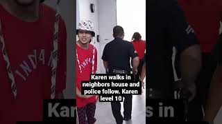 Crazy Karen tosses trash around and walks in neighbors house. Give this a Karen rating 1-10?