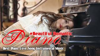 Beautiful Romantic Piano Love Songs - Best Piano Instrumental Music All Time