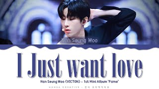 Han Seung Woo (VICTON) - 'I Just want love' Lyrics Color Coded (Han/Rom/Eng)