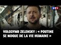 Volodymr Zelensky : « Poutine se moque de la vie humaine »