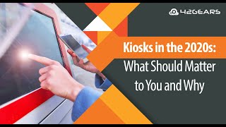 Webinar- Kiosks in the 2020s: What Should Matter to You and Why
