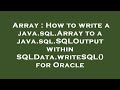 Array : How to write a java.sql.Array to a java.sql.SQLOutput within SQLData.writeSQL() for Oracle