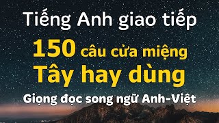 150 CÂU GIAO TIẾP CỬA MIỆNG Tây hay dùng - Rõ Ràng Chậm Rãi | Giọng đọc song ngữ Anh-Việt