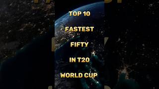 Top 10 Fastest Fifty in T20 World Cup