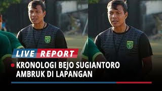 Kronologi Bejo Sugiantoro Ambruk di Lapangan Hingga Dinyatakan Meninggal