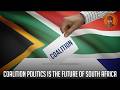 Coalition Politics Is The Future of South Africa