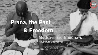 Mudras \u0026 Bandhas | 03 | Prana, the Past, and Freedom