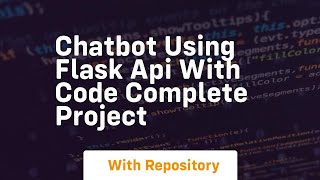 Chatbot using flask api with code complete project