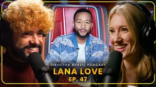 Lana Love's Journey to THE VOICE & John Legend | Director Brazil Podcast # 47