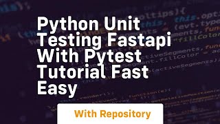 python unit testing fastapi with pytest tutorial fast easy