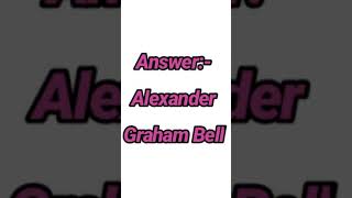 Who invented the telephone ? || Alexander Graham Bell || General Knowledge||#youtubeshorts #shorts