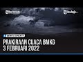 PRAKIRAAN CUACA BMKG 3 FEBRUARI 2022: WILAYAH POTENSI HUJAN DAN ANGIN