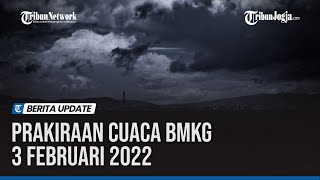 PRAKIRAAN CUACA BMKG 3 FEBRUARI 2022: WILAYAH POTENSI HUJAN DAN ANGIN