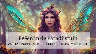 Visualisatie meditatie voor Zelfliefde en Mildheid - Feeën in de Paradijstuin (fantasie reis)