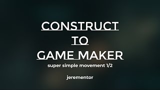 Construct to Game Maker Studio 2: Simple 4 Directional Movement Basics 1/2