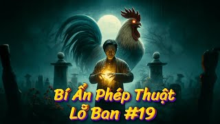 Những Câu Chuyện Huyền Bí Về Phép Thuật Lỗ Ban | Phần 19