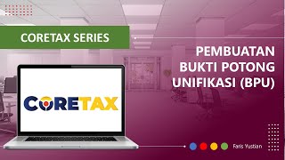 CORETAX SERIES | Membuat Bukti Potong Unifikasi (BPU) 2025 di Coretax