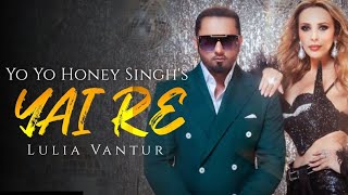 Yai Re | Yo Yo Honey Singh, Iulia Vantur | Mihir Gulati | Honey Singh Remake Songs | Party Song