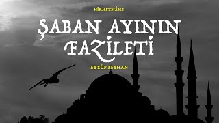 Şaban Ayının Fazileti - Hikmetname -  Eyyüp Beyhan