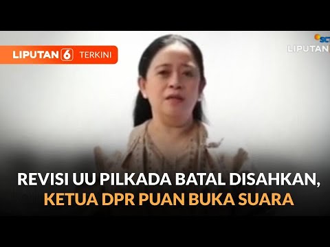 Revisi UU Pilkada Batal Disahkan, Ini Kata Ketua DPR Puan Maharani ...