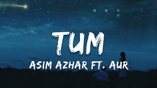 Tum - Asim Azhar Ft. AUR | Lyrics