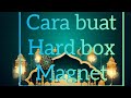 tutorial cara buat hardbox magnet...!!!