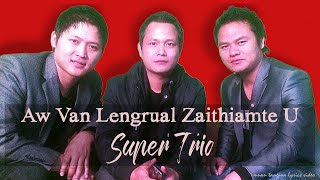 Aw Van Lengrual Zaithiamte U | Super Trio | Lyrics Video