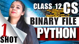 BINARY FILE - PYTHON One Shot 🔥 | Complete Class 12 Computer Science Syllabus in 1 Day