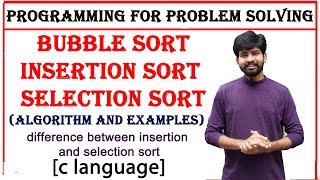 insertion sort, selection sort, bubble sort, algorithm and examples | pps | c language