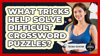 What Tricks Help Solve Difficult Crossword Puzzles?