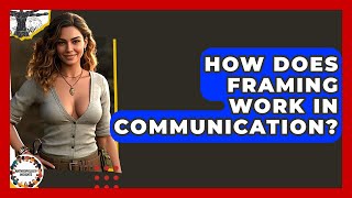 How Does Framing Work In Communication? - Anthropology Insights
