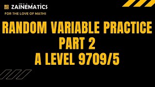 S1 RANDOM VARIABLE PRACTICE PART 2 ALEVELS MATHS 9709