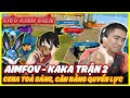 FREE FIRE | AIM FOV - KAKA ESP TRẬN 2 : CÂN BẰNG QUYỀN LỰC , CENA TỎA SÁNG , SẲN SÁNG CHẠM INDO