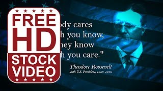 Free Stock Videos  – Famous quotes by Theodore Roosevelt “Nobody Cares how much you know…”