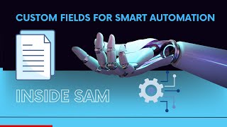 Custom Fields in SAM: Trigger Automations & Track What Matters