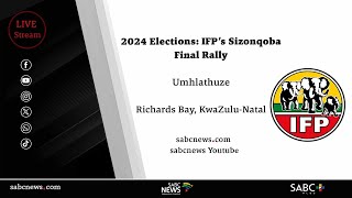 Elections 2024 |  IFP's Sizonqoba Final Rally