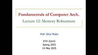 Fundamentals of Computer Architecture -- Lecture 12: Memory Robustness (Spring 2025)