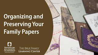 Organizing and Preserving Your Family Papers