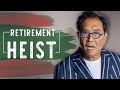 Retirement Heist: Broken Retirement Systems - The Great Heist with Robert Kiyosaki