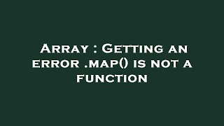 Array : Getting an error .map() is not a function