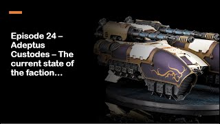 Episode 24 - Adeptus Custodes- The state of the faction on the tabletop. We are not in a good place!