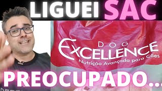 Ração DOG EXCELLENCE 🟥LIGUEI SAC! ✅Fiquei PREOCUPADOI! | Ração para cachorro | Ração | cachorro