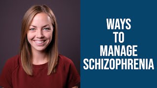 Ways to Manage Schizophrenia/Schizoaffective Disorder In Addition to Medication