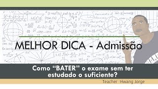 DICA FANTÁSTICA – Exame de admissão - como ter sucesso sem ter estudado o suficiente