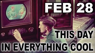 This Day In Everything Cool - Feb 28 - Electric Playground