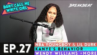 DCMWG talks - NBA Youngboy & Lil Durk, Kanye’s Behavior, Wendy Williams+More -Ep27 “Women’s History”